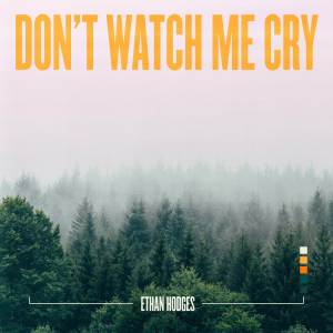 ดาวน์โหลดและฟังเพลง Don't Watch Me Cry พร้อมเนื้อเพลงจาก Ethan Hodges