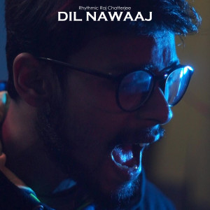 Listen to Dil Nawaaj song with lyrics from Rhythmic Raj Chatterjee
