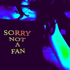 收聽Yung Bob的SORRY NOT A FAN (feat. Sickrysm) (Explicit)歌詞歌曲