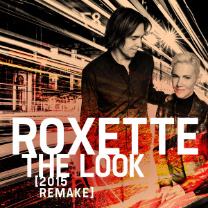 收聽Roxette的The Look (2015 Remake - Instrumental)歌詞歌曲