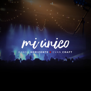 收聽Evan Craft的Mi Único (feat. Banda Horizonte)歌詞歌曲