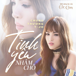 收听Chung Thương T-Jo的Tình Yêu Nhầm Chỗ歌词歌曲
