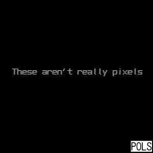 These aren't really pixels dari POLS