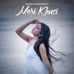 Listen to Meri Khusi song with lyrics from Ananya Chakraborty