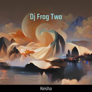 Listen to Dj Frog Two (Live) song with lyrics from Keisha