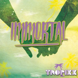 ดาวน์โหลดและฟังเพลง Immortal พร้อมเนื้อเพลงจาก Tropixx