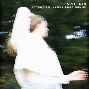 收聽Caitlin的Attention (Junus Orca Remix)歌詞歌曲