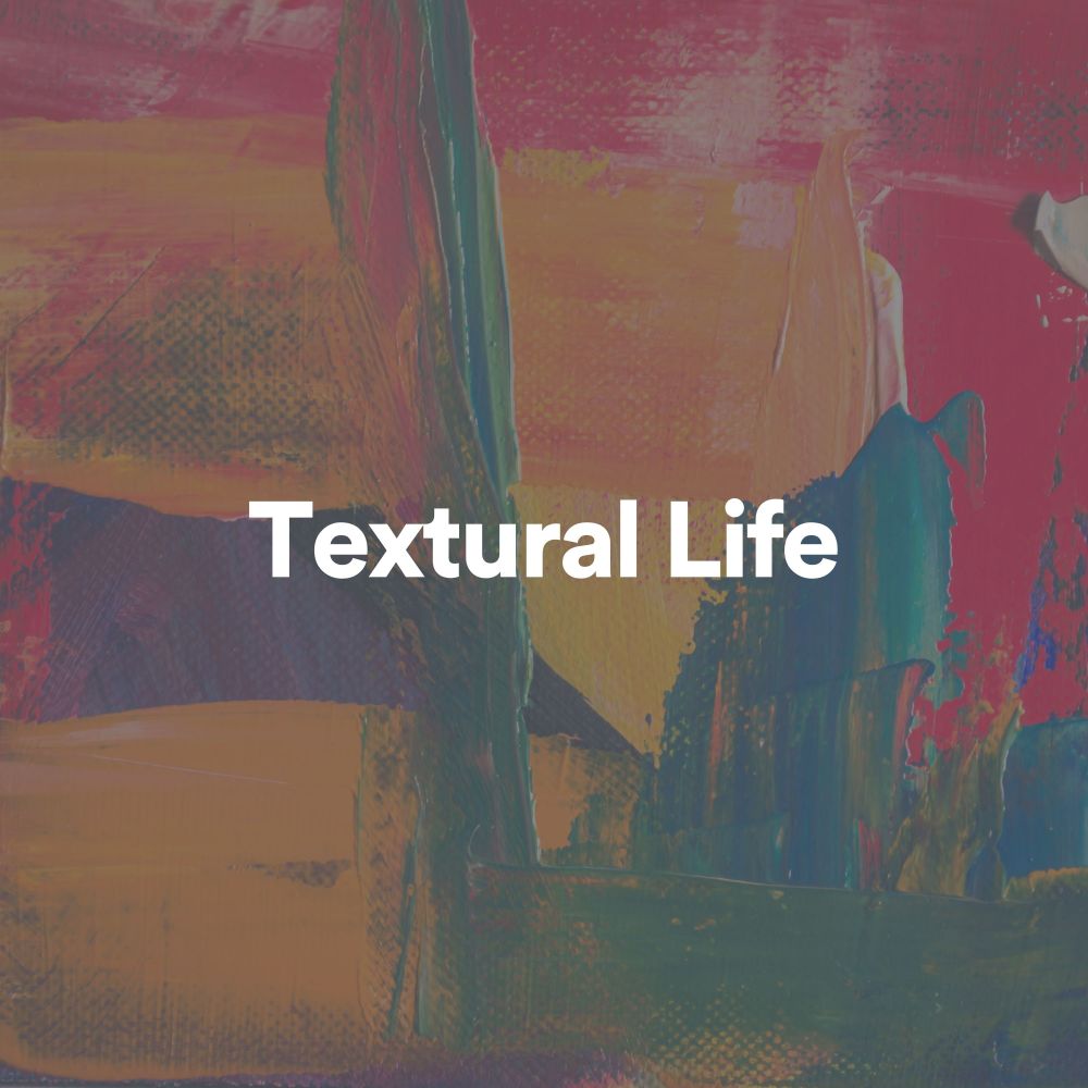 Textural Life, Pt. 18