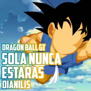 Dianilis的專輯Sola nunca estarás (From "Dragon Ball GT") (Spanish Version)