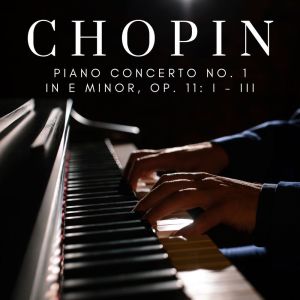 Chopin Piano Concerto No. 1 In E Minor, Op. 11: I - III