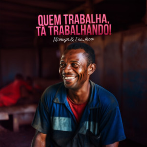 Listen to Quem Trabalha, Tá Trabalhando song with lyrics from Marvyn