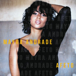 ดาวน์โหลดและฟังเพลง Afeto พร้อมเนื้อเพลงจาก Mayra Andrade