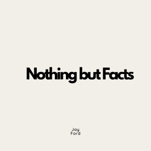 Listen to Nothing but Facts (Explicit) song with lyrics from Jay Ford