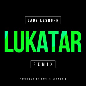 Listen to Lukatar (Remix) song with lyrics from Lady Leshurr