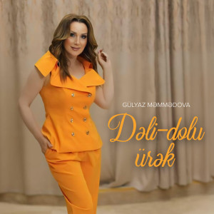Listen to Dəli-Dolu Ürək song with lyrics from Gülyaz Məmmədova