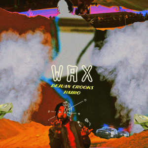 ดาวน์โหลดและฟังเพลง Wax (Explicit) พร้อมเนื้อเพลงจาก Dejuan Crooks
