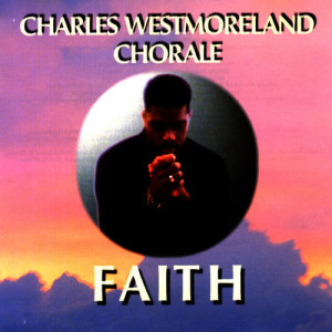 ดาวน์โหลดและฟังเพลง Faith พร้อมเนื้อเพลงจาก Charles Westmoreland Chorale
