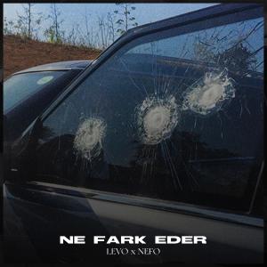 ดาวน์โหลดและฟังเพลง Ne Fark Eder (Explicit) พร้อมเนื้อเพลงจาก Levo