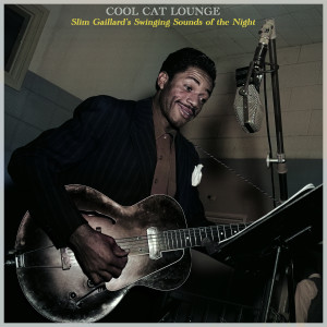 อัลบัม Cool Cat Lounge - Slim Gaillard's Swinging Sounds of the Night ศิลปิน Slim Gaillard