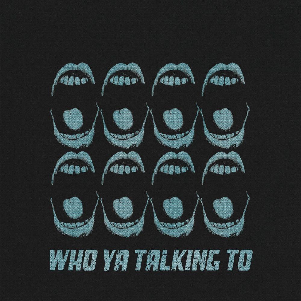 WHO YA TALKING TO (Explicit)