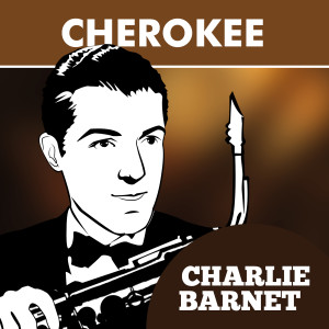 ดาวน์โหลดและฟังเพลง Cherokee พร้อมเนื้อเพลงจาก Charlie Barnet