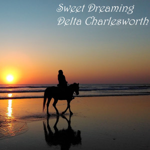 收聽Delta Charlesworth的Sweet Dreaming歌詞歌曲