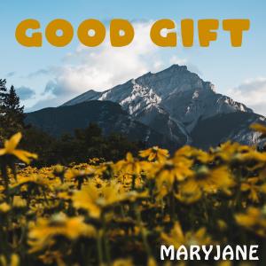 ดาวน์โหลดและฟังเพลง Good Gift พร้อมเนื้อเพลงจาก Maryjane