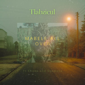 收聽Tlabzicul的Mabele All Over歌詞歌曲