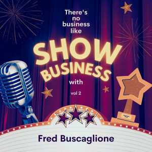 Fred Buscaglione的专辑There's No Business Like Show Business with Fred Buscaglione, Vol. 2