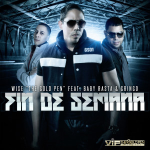Listen to Fin De Semana (feat. Baby Rasta & Gringo) song with lyrics from Wise "The Gold Pen"