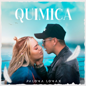 Dengarkan lagu Quimica nyanyian paloma lomax dengan lirik