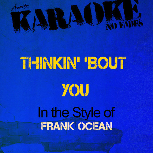 Thinkin' 'Bout You (In the Style of Frank Ocean) [Karaoke Version] (Karaoke Version)