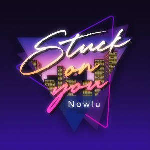 收聽Nowlu的Stuck on you歌詞歌曲