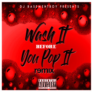 ดาวน์โหลดและฟังเพลง Wash It Before You Pop It (Remix|Explicit) พร้อมเนื้อเพลงจาก Dj Basement Boy
