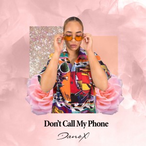 ดาวน์โหลดและฟังเพลง Don't Call My Phone พร้อมเนื้อเพลงจาก Danéx