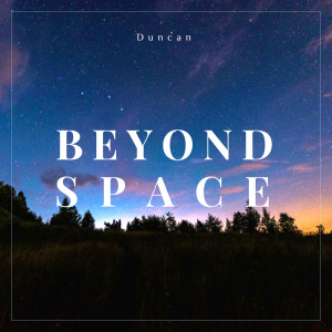 Dengarkan Beyond Space lagu dari Duncan dengan lirik