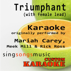 อัลบัม Triumphant (With Female Lead) [Originally Performed By Mariah Carey, Meek Mill & Rick Ross] [Karaoke Audio version] ศิลปิน Custom Karaoke