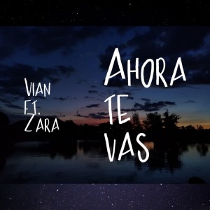 Album Ahora Te Vas (feat. Zara) oleh Vian