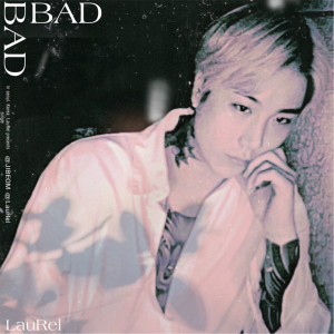 ดาวน์โหลดและฟังเพลง BAD พร้อมเนื้อเพลงจาก LauRel
