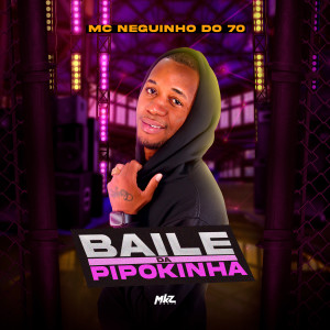收聽MC Neguinho do 70的Baile da Pipokinha (Explicit)歌詞歌曲