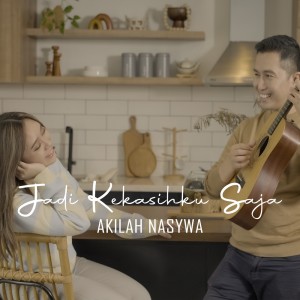 Dengarkan Jadi Kekasihku Saja lagu dari Akilah Nasywa dengan lirik