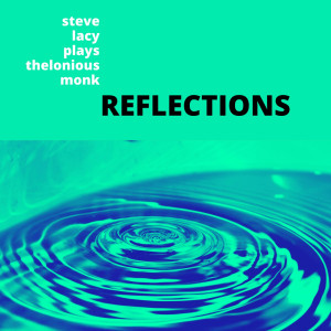 Dengarkan lagu Reflections nyanyian Steve Lacy dengan lirik