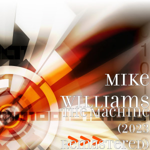 Album The Machine (2023 Remastered) from Mike Williams