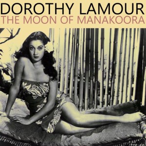 Album The Moon Of Manakoora oleh DOROTHY LAMOUR