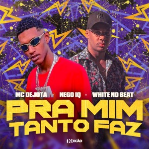 MC DeJota的专辑Pra Mim Tanto Faz