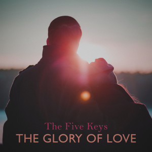 Dengarkan The Glory Of Love lagu dari The 5 Keys dengan lirik
