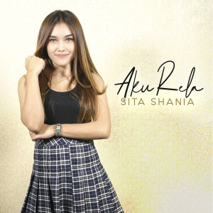 Dengarkan Aku Rela lagu dari Sita Shania dengan lirik