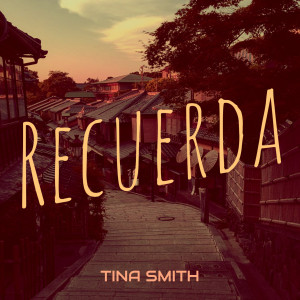收聽Tina Smith的Recuerda歌詞歌曲