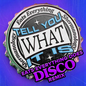 Shermanology的專輯Tell You What It Is (Eats Everything Does Disco)