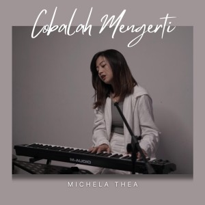 Listen to Cobalah Mengerti song with lyrics from Michela Thea